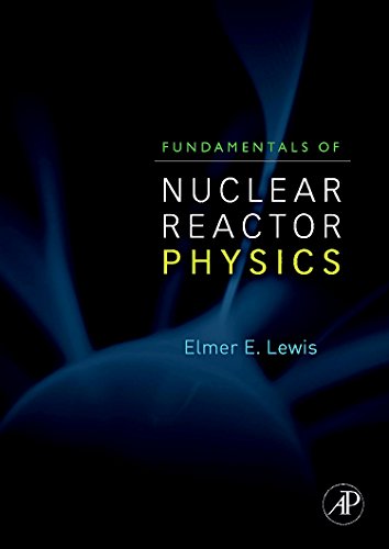 Fundamentals Of Nuclear Reactor Physics By Elmer E Lewis 2008 Hardcover