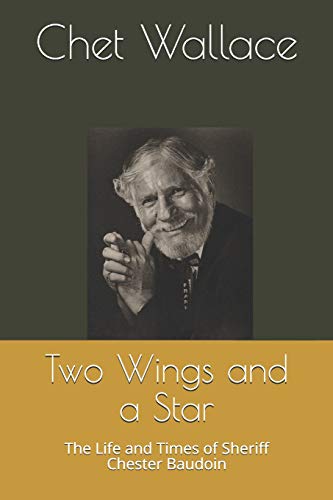 Deux ailes et une étoile : la vie et l'époque du shérif Chester Baudoin, Wallace-, - Photo 1 sur 1