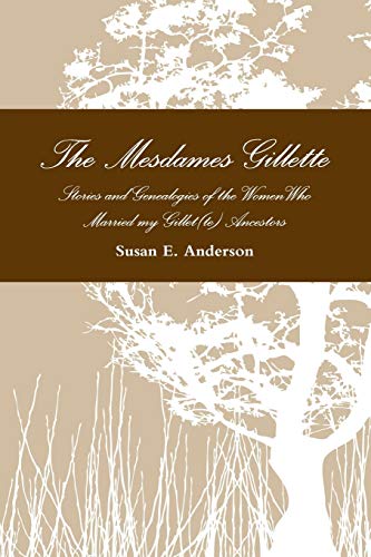 The Mesdames Gillette:  Stories and Genealogies of the Women Who Married My G-, - Picture 1 of 1