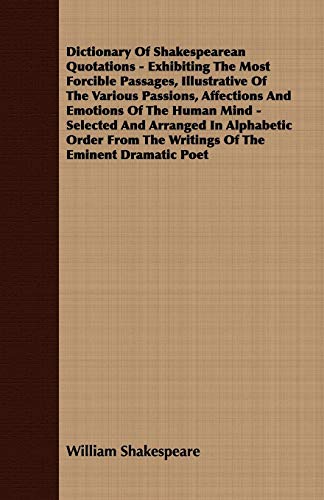 Dictionary Of Shakespearean Quotations - Exhibiting The Most Forcible Passage-,