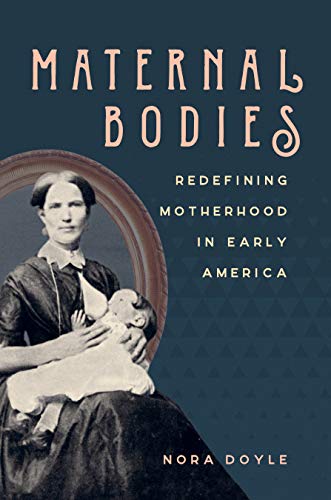 Maternal Bodies: Redefining Motherhood in Early America. Doyle 9781469637181<| - Picture 1 of 1