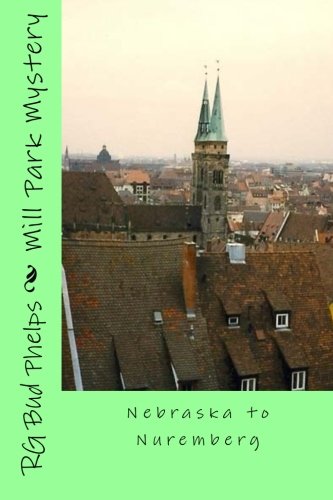 Mill Park Mystery: Nebraska to Nuremberg: Volume 1. Phelps 9781482370980 New<| - Picture 1 of 1