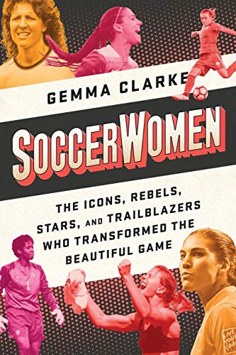 Soccerwomen: The Icons, Rebels, Stars, and Trai. Clarke<| - Picture 1 of 1
