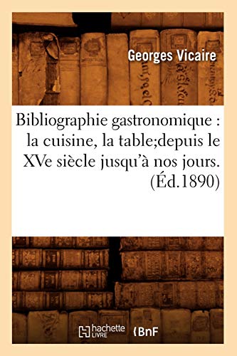 Bibliographie gastronomique : la cuisine, la tabledepuis le XVe siècle jusqu'-, - Photo 1 sur 1