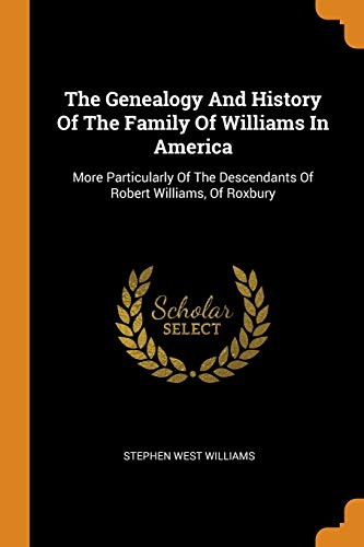 The Genealogy And History Of The Family Of Williams In America: More ...