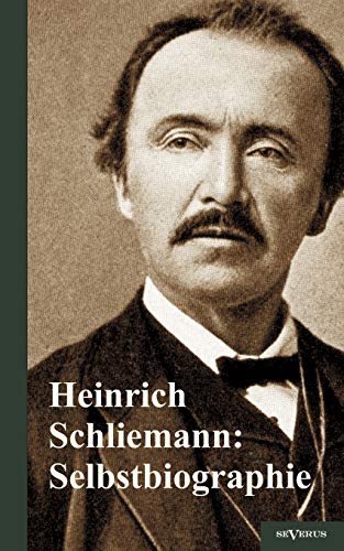 Heinrich Schliemann: Selbstbiographie, Schliemann, Heinrich 