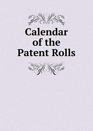 Calendar of the Patent Rolls Preserved in the Public Record Office