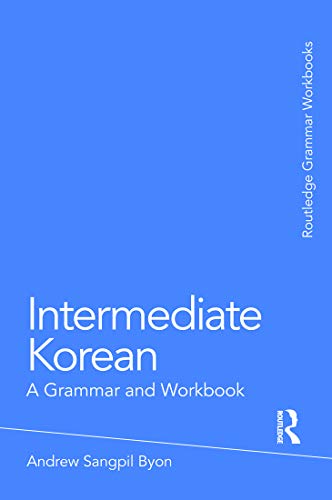 Grammar Workbooks Ser.: Intermediate Korean by Andrew Sangpil Byon