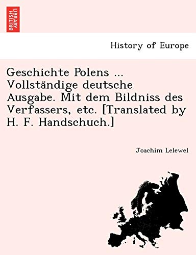 Geschichte Polens ... Vollsta ndige deutsche Ausgabe. Mit dem Bildniss ...