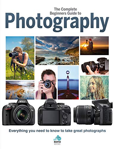 The Complete Beginners Guide To Photography: Everything you need