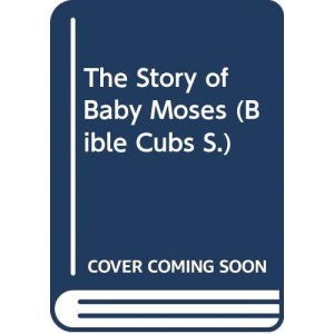 The Story of Baby Moses (Bible Cubs S.)