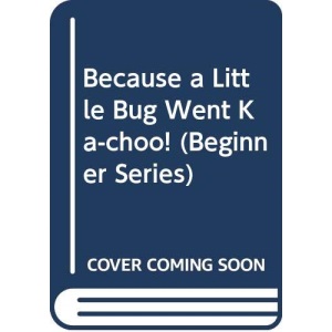 Because a Little Bug Went Ka-choo! (Beginner Series)