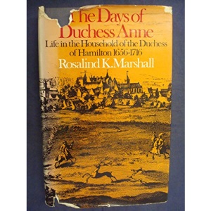 The Days of Duchess Anne: Life in the Household of the Duchess of Hamilton 1656-1716