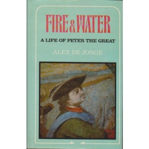 Fire and Water: Life of Peter the Great