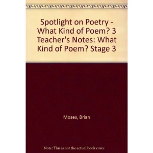 Spotlight on Poetry – What Kind of Poem? 3 Teacher’s Notes: What Kind of Poem? Stage 3