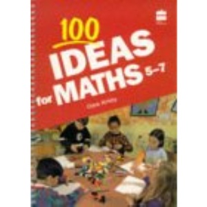100 Ideas For... - 100 Ideas for Maths 5-7 (Collins 100 Ideas)
