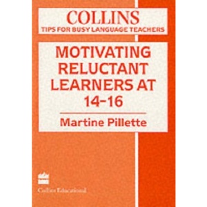 Tips for Busy Language Teachers - Motivating Reluctant Learners at 14-16 (Collins Tips for Busy Language Teachers)