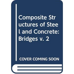 Composite Structures of Steel and Concrete: Bridges v. 2