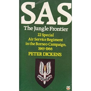 S.A.S.: The Jungle Frontier - 22nd Special Air Service Regiment in the Borneo Campaign, 1963-66