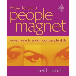 How to Be a People Magnet: Proven Ways to Polish Your People Skills