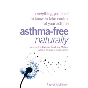 Asthma-Free Naturally: Everything you need to know about taking control of your asthma