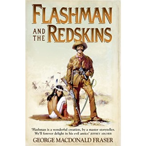 Flashman and the Redskins: From the Flashman Papers, 1849-50 and 1875-76: Book 6