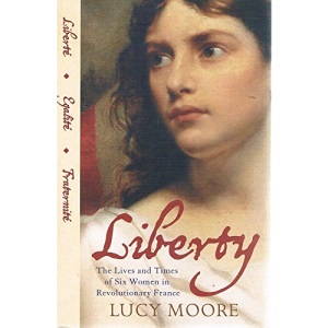 Liberty: The Lives and Times of Six Women in Revolutionary France