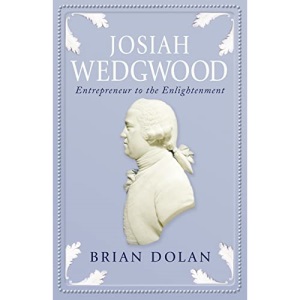 Josiah Wedgwood: Entrepreneur to the Enlightenment