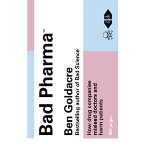 Bad Pharma: How drug companies mislead doctors and harm patients