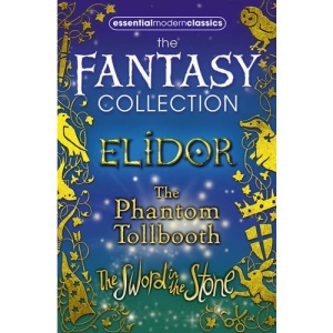 Essential Modern Classics Fantasy Collection: The Phantom Tollbooth / Elidor / The Sword in the Stone