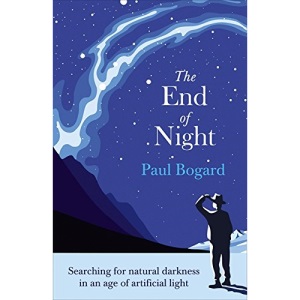 The End of Night: Searching for Natural Darkness in an Age of Artificial Light