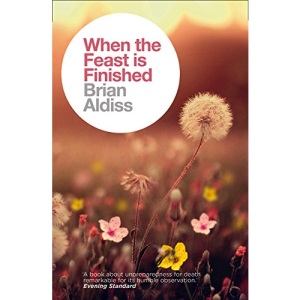 When the Feast is Finished (The Brian Aldiss Collection)