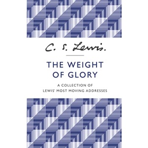 The Weight of Glory: A Collection of Lewis' Most Moving Addresses