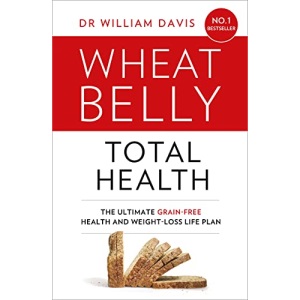 Wheat Belly Total Health: The effortless grain-free health and weight-loss plan