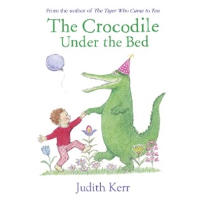 The Crocodile Under the Bed: The classic illustrated children’s book from the author of The Tiger Who Came To Tea