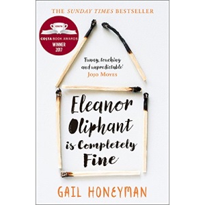 Eleanor Oliphant is Completely Fine: Debut Sunday Times Bestseller and Costa First Novel Book Award winner 2017