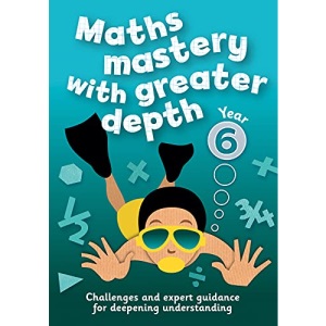 Year 6 Maths Mastery with Greater Depth: Teacher Resources with free online download