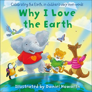 Why I Love The Earth: A celebration of the earth for the very youngest readers