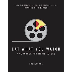 Eat What You Watch: A Cookbook for Movie Lovers