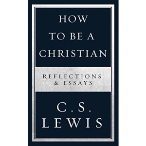 How to Be a Christian: Reflections & Essays