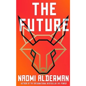 The Future: The electric new novel from the Women’s Prize-winning, bestselling author of The Power