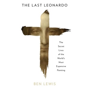 The Last Leonardo: The Secret Lives of the World’s Most Expensive Painting