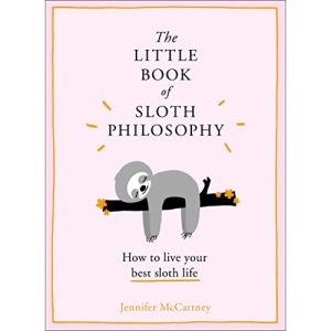 The Little Book of Sloth Philosophy (The Little Animal Philosophy Books)