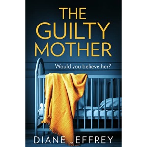 The Guilty Mother: A gripping and emotional psychological thriller
