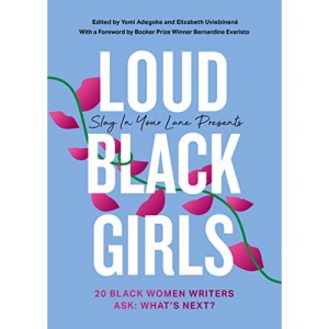 Loud Black Girls: 20 Black Women Writers Ask: What’s Next?