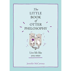 The Little Book of Otter Philosophy (The Little Animal Philosophy Books)