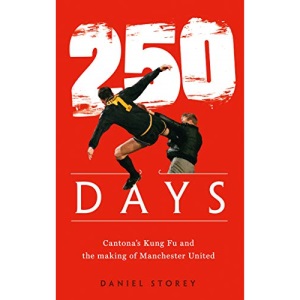 250 Days: Cantona’s Kung Fu and the Making of Man U