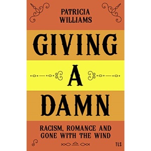 Giving A Damn: Racism, Romance and Gone with the Wind
