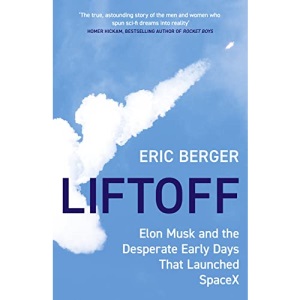 Liftoff: Elon Musk and the Desperate Early Days That Launched SpaceX