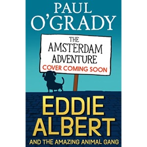 Eddie Albert and the Amazing Animal Gang: The Amsterdam Adventure: Book 1